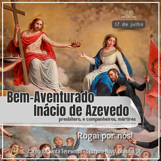 SANTO DO DIA - BEM-AVENTURADO INÁCIO DE AZEVEDO, PRESBÍTERO, E COMPANHEIROS, MÁRTIRES | 17 DE JULHO