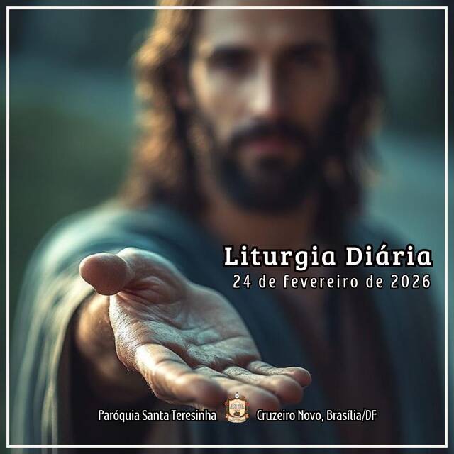 Liturgia Diária (24 DE FEVEREIRO)