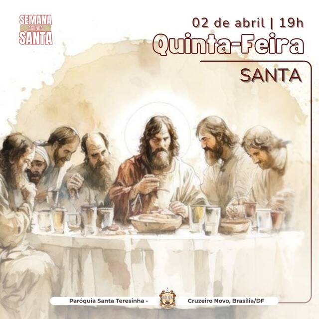 QUINTA-FEIRA SANTA - 02 DE ABRIL | 19H - MISSA DA INSTITUIÇÃO DA EUCARISTIA E DO SACERDÓCIO 