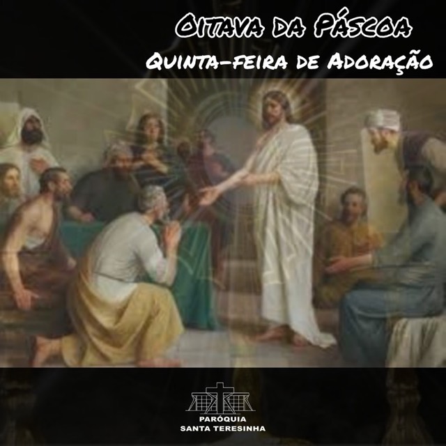 Oitava da Páscoa - Quinta-feira de Adoração