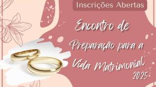 ENCONTRO_DE_PREPARACAO_PARA_A_VIDA_MATRIMONIAL_-_ATE_DIA_16072025_original