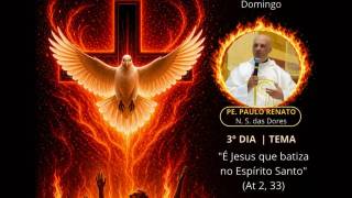 3º DIA | 18h (Domingo) - “É Jesus quem batiza no Espírito Santo”  (At 2,33) 