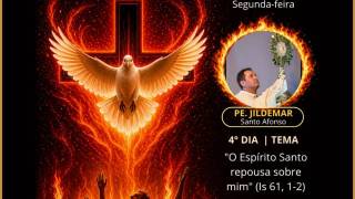 4º DIA | 19h (Segunda-Feira) - “O Espírito Santo repousa sobre mim”  (Is 61, 1-2) 