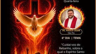 6º DIA | 19h (Quarta-Feira) - “Cuidai-vos do rebanho, sobre o qual o Espírito Santo vos fez pastores” (At 20,28) 